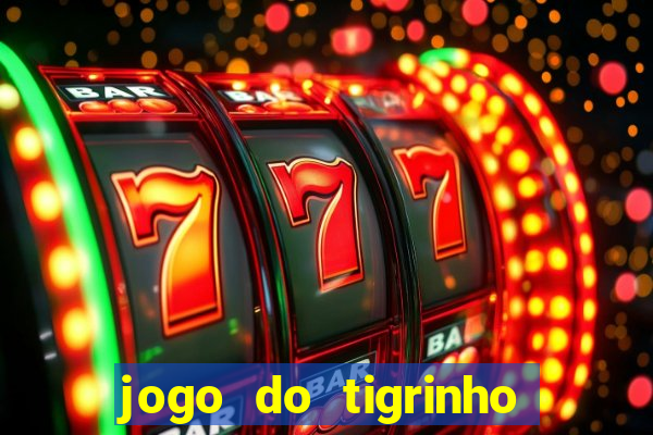 jogo do tigrinho que da bonus no cadastro